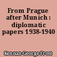 From Prague after Munich : diplomatic papers 1938-1940