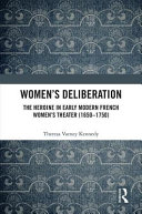 Women's deliberation : the heroine in early modern French women's theater (1650-1750)