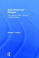 God, Freud and religion : the origins of faith, fear and fundamentalism