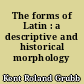 The forms of Latin : a descriptive and historical morphology