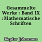 Gesammelte Werke : Band IX : Mathematische Schriften