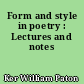 Form and style in poetry : Lectures and notes