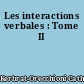Les interactions verbales : Tome II