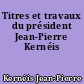 Titres et travaux du président Jean-Pierre Kernéis