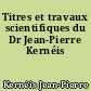 Titres et travaux scientifiques du Dr Jean-Pierre Kernéis