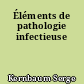 Éléments de pathologie infectieuse