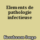 Elements de pathologie infectieuse