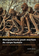 Manipulations post-mortem du corps humain : implications archéologiques et anthropologiques