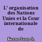 L' organisation des Nations Unies et la Cour internationale de justice