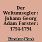 Der Weltumsegler : Johann Georg Adam Forster : 1754-1794