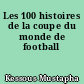 Les 100 histoires de la coupe du monde de football