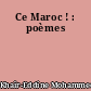 Ce Maroc ! : poèmes