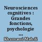 Neurosciences cognitives : Grandes fonctions, psychologie expérimentale, neuro-imagerie, modélisation computationnelle