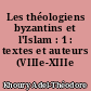 Les théologiens byzantins et l'Islam : 1 : textes et auteurs (VIIIe-XIIIe s.)