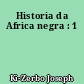 Historia da Africa negra : 1