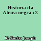 Historia da Africa negra : 2