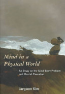 Mind in a physical world : an essay on the mind-body problem and mental causation
