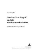 Goethes Naturbegriff und die "Wahlverwandtschaften" : symbolische Ordnung und Ironie