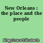 New Orleans : the place and the people