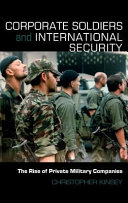 Corporate soldiers and international security : the rise of private military companies