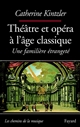 Théâtre et opéra à l'âge classique : une familière étrangeté