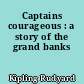 Captains courageous : a story of the grand banks