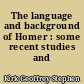 The language and background of Homer : some recent studies and controversies
