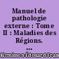 Manuel de pathologie externe : Tome II : Maladies des Régions. Tête et Rachis