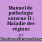Manuel de pathologie externe II : Maladie des régions : tête et rachis