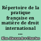 Répertoire de la pratique française en matière de droit international public : 3