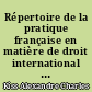 Répertoire de la pratique française en matière de droit international public : Tome I