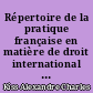 Répertoire de la pratique française en matière de droit international public... : 6 : Tome VI