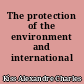 The protection of the environment and international law