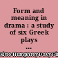 Form and meaning in drama : a study of six Greek plays and of "Hamlet"