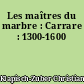 Les maîtres du marbre : Carrare : 1300-1600