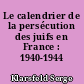 Le calendrier de la persécution des juifs en France : 1940-1944
