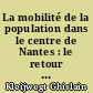 La mobilité de la population dans le centre de Nantes : le retour au centre, mythe ou réalité : le quartier Graslin