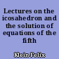 Lectures on the icosahedron and the solution of equations of the fifth degree
