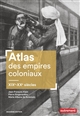 Atlas des empires coloniaux, XIXe-XXe siècles