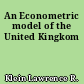 An Econometric model of the United Kingkom