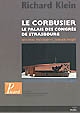 Le Corbusier : le Palais des congrès de Strasbourg : nouveau programme, dernier projet