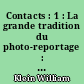 Contacts : 1 : La grande tradition du photo-reportage : = The grand tradition of photojournalism