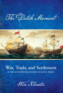 The Dutch moment : war, trade, and settlement in the seventeenth-century Atlantic world