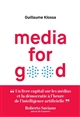 Media for good : quel média du futur à l'heure de l'intelligence artificielle, des GAFA et des extrémismes ?