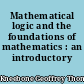 Mathematical logic and the foundations of mathematics : an introductory survey