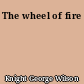 The wheel of fire