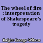 The wheel of fire : interpretation of Shakespeare's tragedy