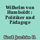 Wilhelm von Humboldt : Politiker und Pädagoge