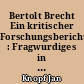 Bertolt Brecht Ein kritischer Forschungsbericht : Fragwurdiges in der Brecht-Forschung