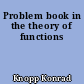 Problem book in the theory of functions